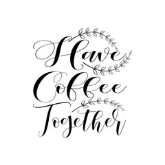 have coffee together quote design