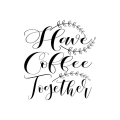 have coffee together quote design