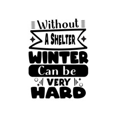 Without a shelter winter can be very hard Typography lettering for t shirt