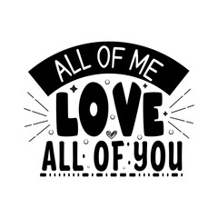 All of me love all of you Typography lettering for t shirt