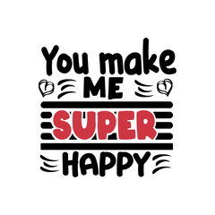 You make me super happy Typography lettering for t shirt