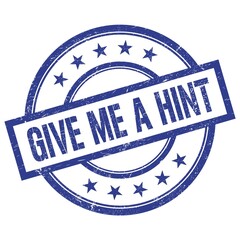 GIVE ME A HINT text written on blue vintage round stamp.