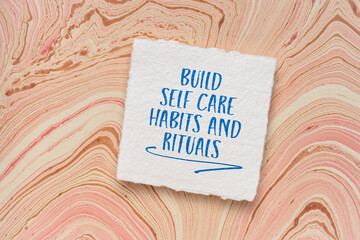 build self care habits and rituals inspirational reminder and advice - handwriting on a handmade paper, physical and mental health and personal development concept