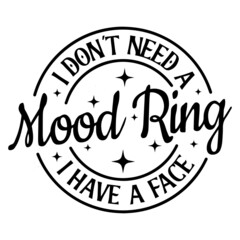 i don't need a mood ring i have a face background inspirational quotes typography lettering design