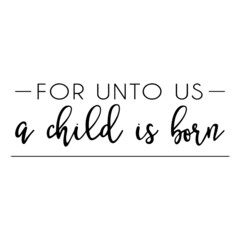for unto us a child is born background inspirational quotes typography lettering design