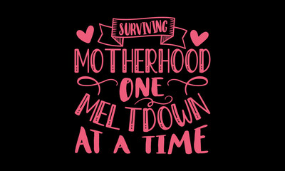 Surviving motherhood one meltdown at a time - Mom t shirt design, Hand drawn lettering phrase, Calligraphy t shirt design, Hand written vector sign, svg