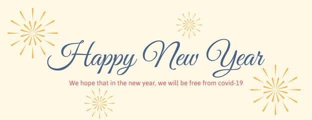 happy new year banner background with fireworks. we hope that in the new year , we will be free from covid -19