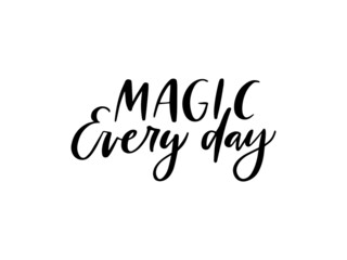 Magic every day inspirational saying vector. Creative optimistic typography. Trendy motivational lettering slogan. Hand drawn positive phrase. Magical quote for t shirt, greeting card, poster.