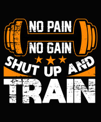 No pain, no gain. Shut up and train typography t shirt design