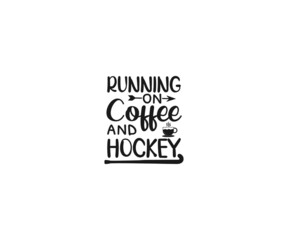 Field Hockey Vector, Running on Coffee and Hockey.  Field Hockey svg, Hockey svg, field hockey typography, field hockey t-shirts, Field Hockey Png, Vinyl cut