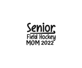 Fototapeta premium Field Hockey Vector, Senior Field Hockey Mom 2022. Field Hockey svg, Hockey svg, field hockey typography, field hockey t-shirts, Field Hockey Png, Vinyl cut
