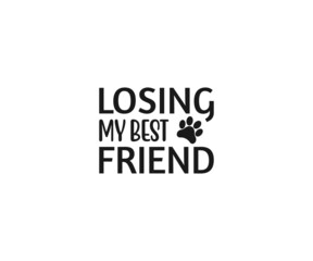 Losing my best friend, Dog Bereavement Vector, Dog Bereavement Typography, Dog Bereavement Svg, Pet Dog Memorial svg, Paw Print svg, Dog Memorial svg, Memorial Pet Svg, Pet Loss svg, Dog Los