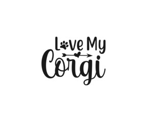Love my Corgi. Corgi svg, Corgi vector, Corgi Mom Svg, Corgi Love svg, Corgi Typography SVG, Corgi t-shirt design, Corgi Dxf, Corgi Vector File, Corgi