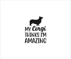 Corgi svg, My Corgi Thinks I'm Amazing, Corgi vector, Corgi Mom Svg, Corgi Love svg, Corgi Typography SVG, Corgi t-shirt design, Corgi Dxf, Corgi Vector File, Corgi