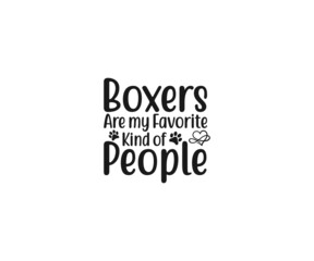 Boxer Dog Vector, Boxers are my favorite kind of People,  Boxer Dog clipart, Boxer Dog Png, Boxer Dad, Boxer Dad t-shirt design, Boxer Typography, Boxer Shirt, Boxer Stickers