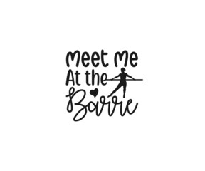 Meet me at the barre, Barre Vector, Barre clipart, Barre Typography, Barre t-shirt design, Barre Typography Design,  Dance workout svg, Gymnastics