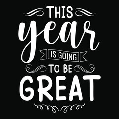 This year is going to be great - Happy new year festival, typography t shirt design or vector graphic