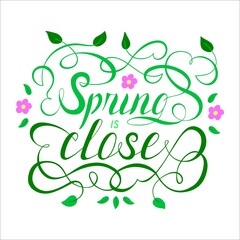 Spring is close script lettering vector illustration. Lettering spring season with leaf for greeting card