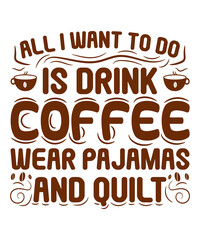 Obraz premium All I want to do is drink coffee wear pajamas and quilt