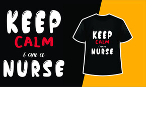 Keep Calm I Am A Nurse T-Shirt Design

