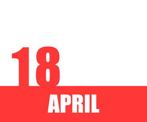 April. 18th day of month, calendar date. Red numbers and stripe with white text on isolated background. Concept of day of year, time planner, spring month