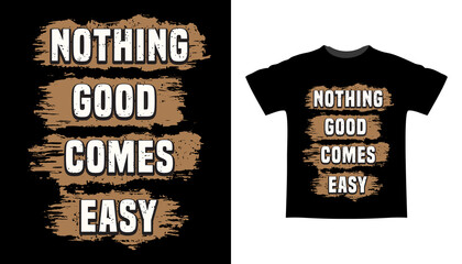 Nothing good comes easy typography t-shirt design