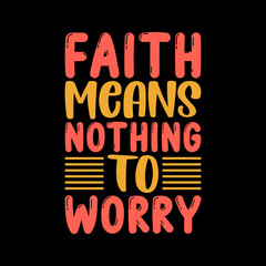 faith means nothing to worry for typography t-shirt design