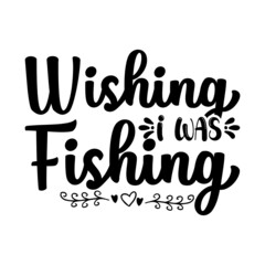 Wishing I Was Fishing Svg