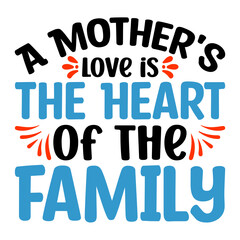 A Mother's Love is the Heart of the Family  svg