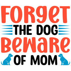 Forget the dog beware of mom svg