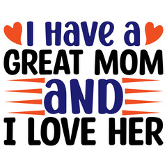 I have a great mom and I love her svg