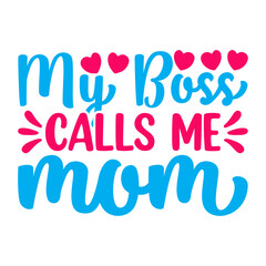 My Boss Calls Me Mom Svg