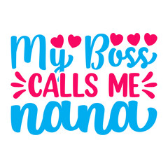 My Boss Calls Me Nana Svg