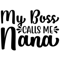 My Boss Calls Me Nana Svg