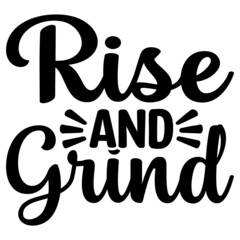 Rise and Grind Svg