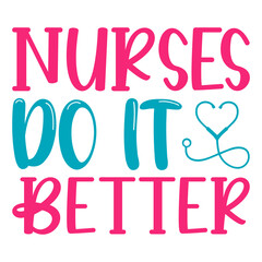 Nurses make It Better Svg