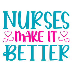 Nurses make It Better Svg
