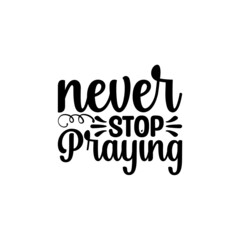Never Stop Praying Svg