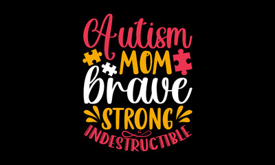 Autism mom brave strong indestructible - Autism t shirt design, svg Files for Cutting Cricut and Silhouette, card, Hand drawn lettering phrase, Calligraphy t shirt design, isolated on Green background