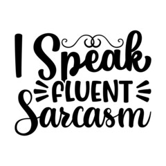 I Speak Fluent Sarcasm Svg