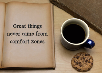 Great things never came from comfort zones.