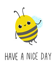 The bee says have a good nice day. Cute insect postcard, poster, background. Hand drawn vector illustration.
