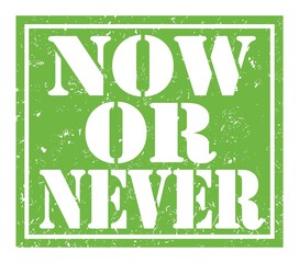 NOW OR NEVER, text written on green stamp sign