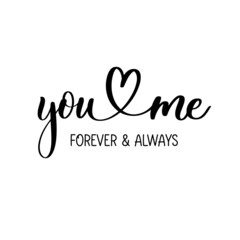You and me. Forever and always, delicate elegant hand lettering.