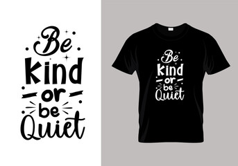 be kind or be quiet typography lettering for t shirt design