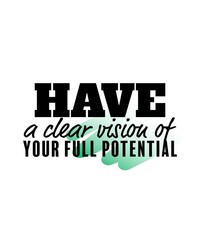 "Have a Clear Vision of Your Full Potential". Inspirational and Motivational Quotes Vector. Suitable for Cutting Sticker, Poster, Vinyl, Decals, Card, T-Shirt, Mug and Various Other.
