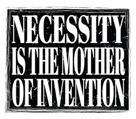 NECESSITY IS THE MOTHER OF INVENTION, text on black stamp sign