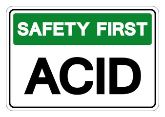 Safety First Acid Symbol Sign,Vector Illustration, Isolate On White Background Label. EPS10