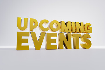 Upcoming events banner in 3D capital letters in gold shiny metal. 3D illustration