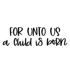 for unto us a child is born background inspirational quotes typography lettering design